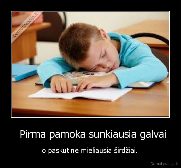 pamoka,pirma,paskutine,galva,sirdis