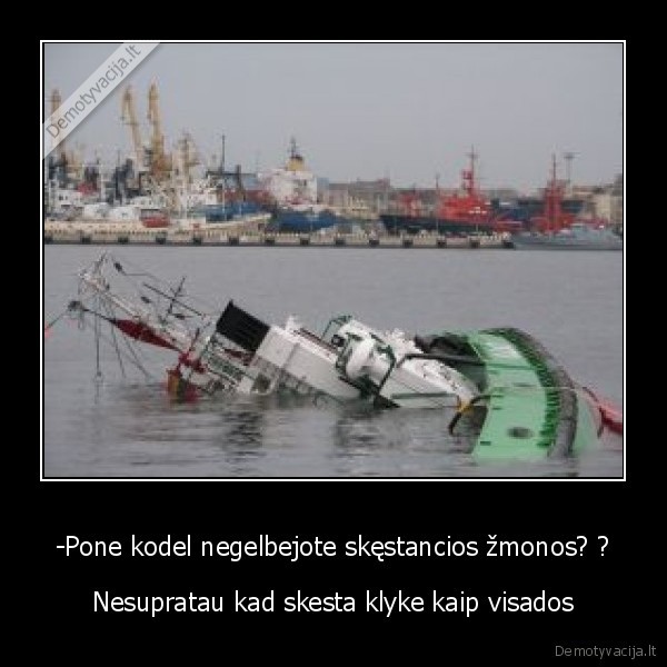 -Pone kodel negelbejote skęstancios žmonos? ?