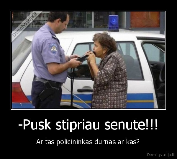 -Pusk stipriau senute!!!