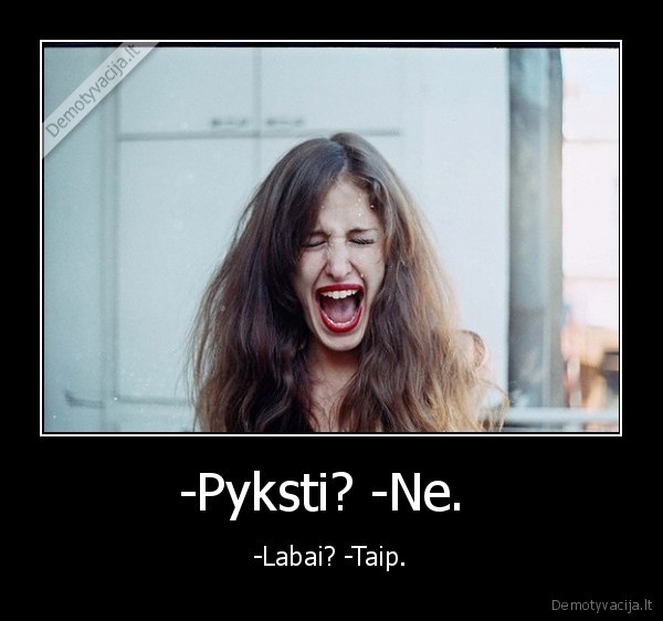 -Pyksti? -Ne. 
