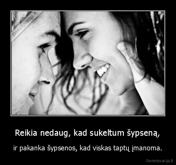  Reikia nedaug, kad sukeltum šypseną, 