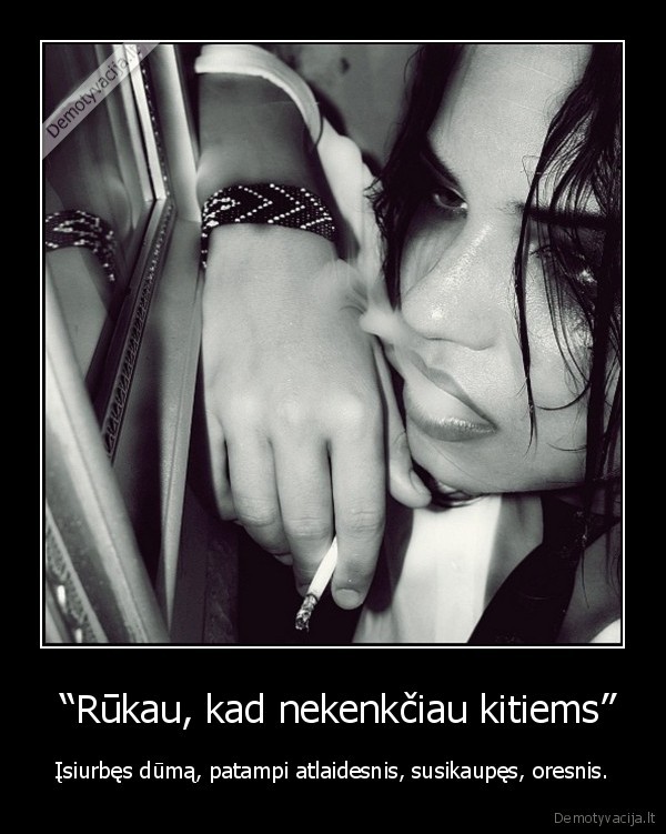  “Rūkau, kad nekenkčiau kitiems”