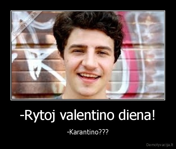 -Rytoj valentino diena!