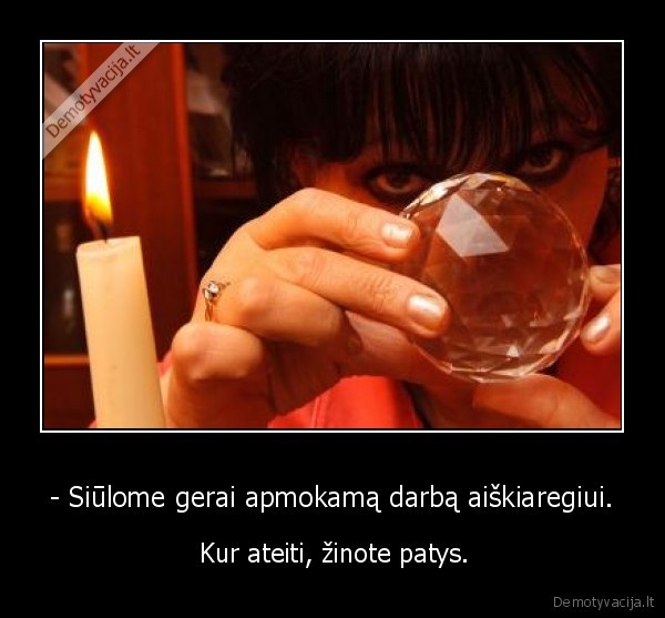 - Siūlome gerai apmokamą darbą aiškiaregiui.