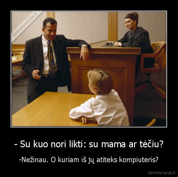 - Su kuo nori likti: su mama ar tėčiu?