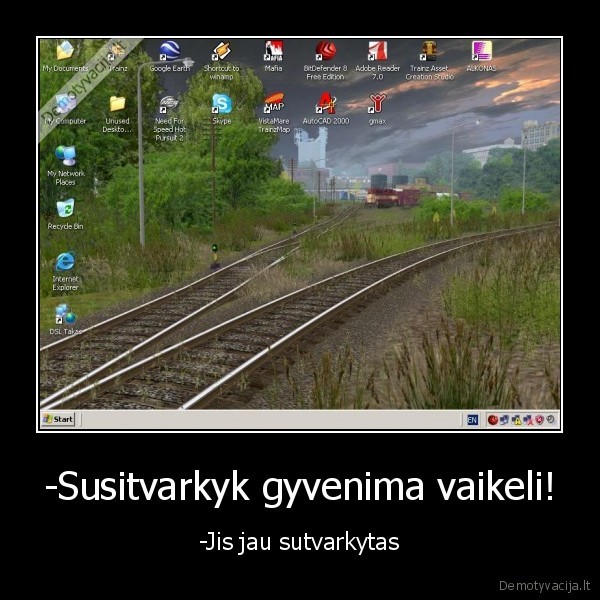-Susitvarkyk gyvenima vaikeli!