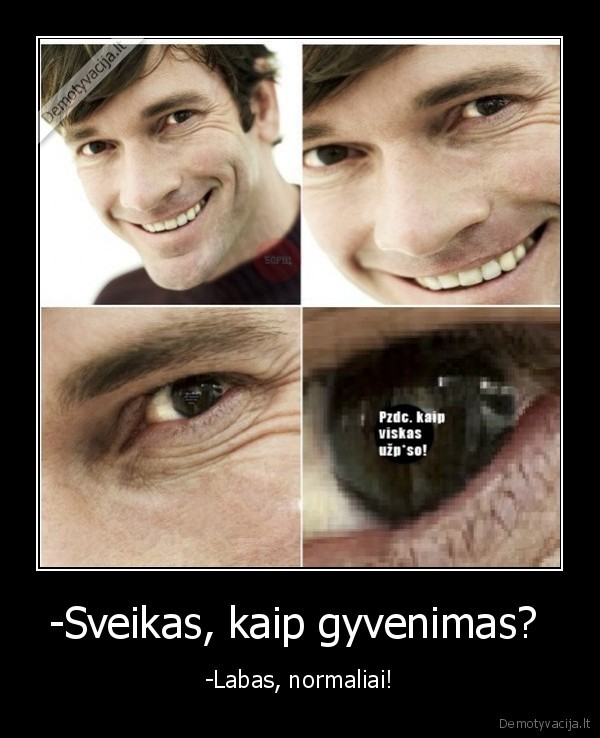 -Sveikas, kaip gyvenimas? 