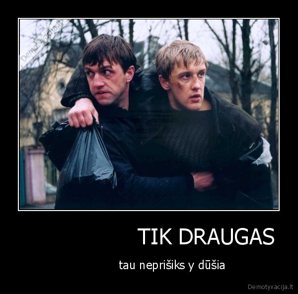                  TIK DRAUGAS
