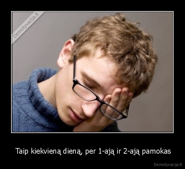 Taip kiekvieną dieną, per 1-ają ir 2-ają pamokas