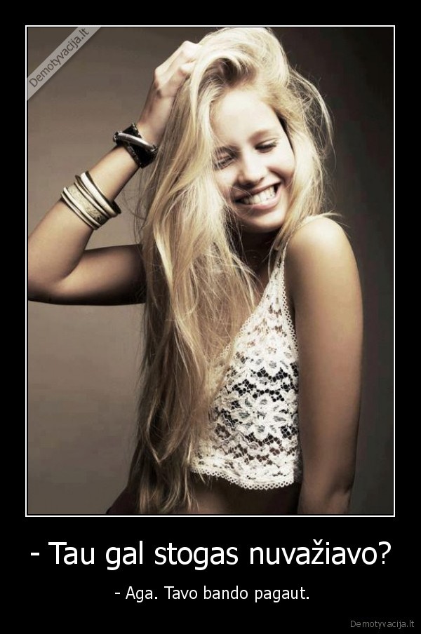 - Tau gal stogas nuvažiavo?