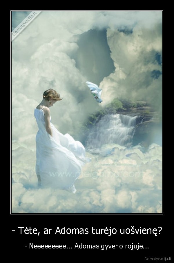 - Tėte, ar Adomas turėjo uošvienę?