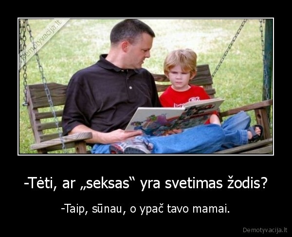 -Tėti, ar „seksas“ yra svetimas žodis?