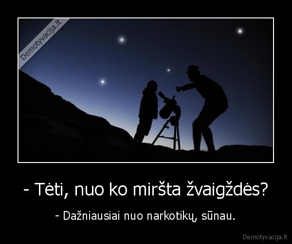 - Tėti, nuo ko miršta žvaigždės?