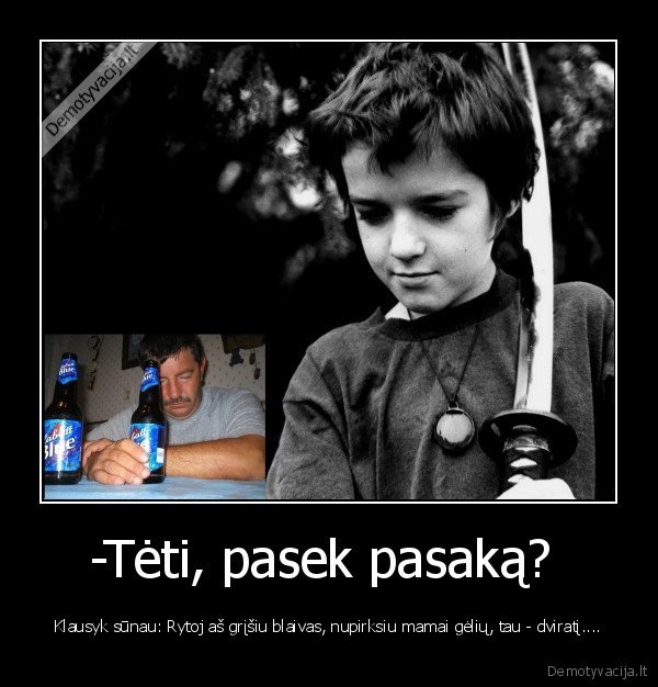 -Tėti, pasek pasaką? 