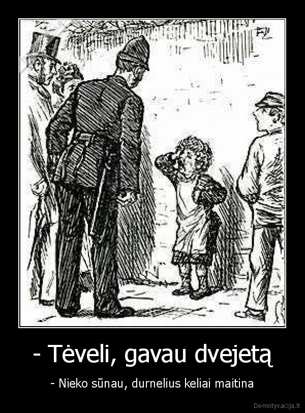 - Tėveli, gavau dvejetą