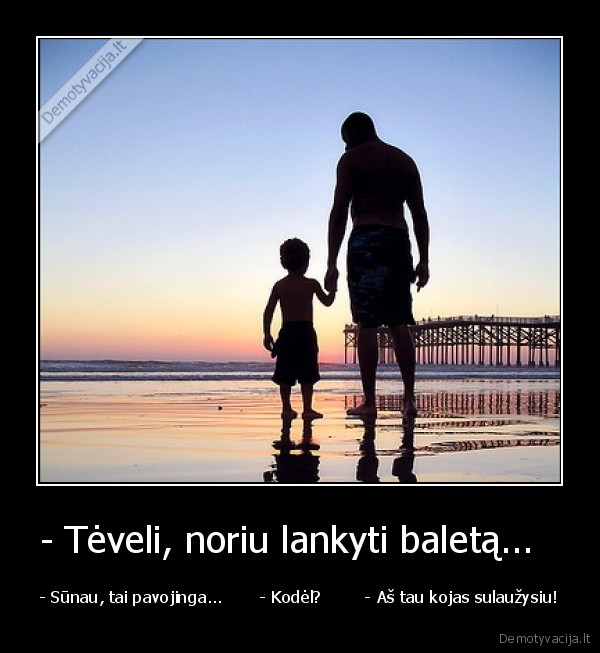 - Tėveli, noriu lankyti baletą...  