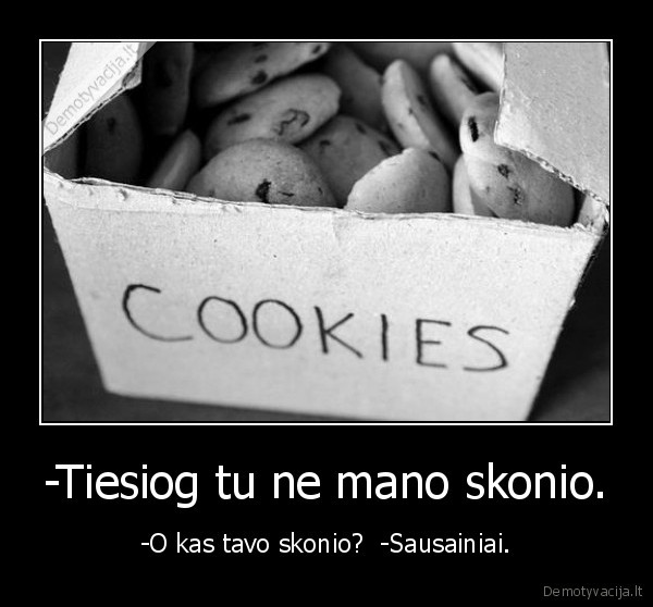 -Tiesiog tu ne mano skonio.