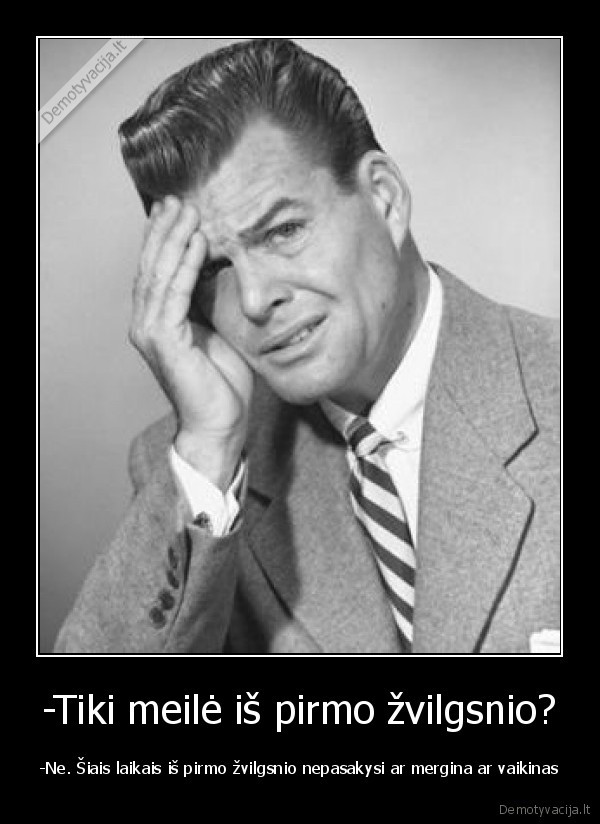 -Tiki meilė iš pirmo žvilgsnio?