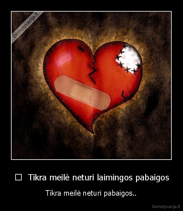 	  Tikra meilė neturi laimingos pabaigos