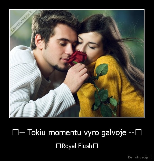 ↓-- Tokiu momentu vyro galvoje --↓