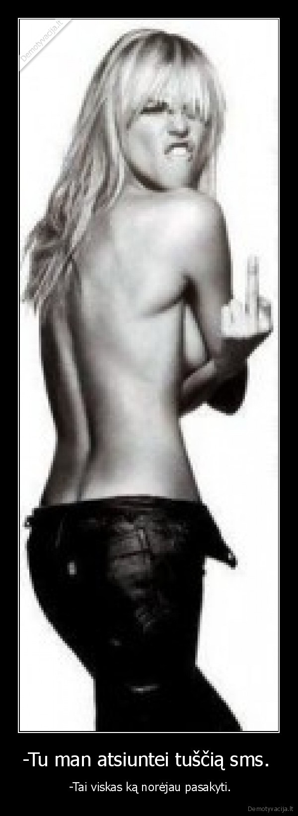 -Tu man atsiuntei tuščią sms. 