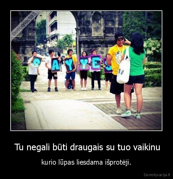  Tu negali būti draugais su tuo vaikinu