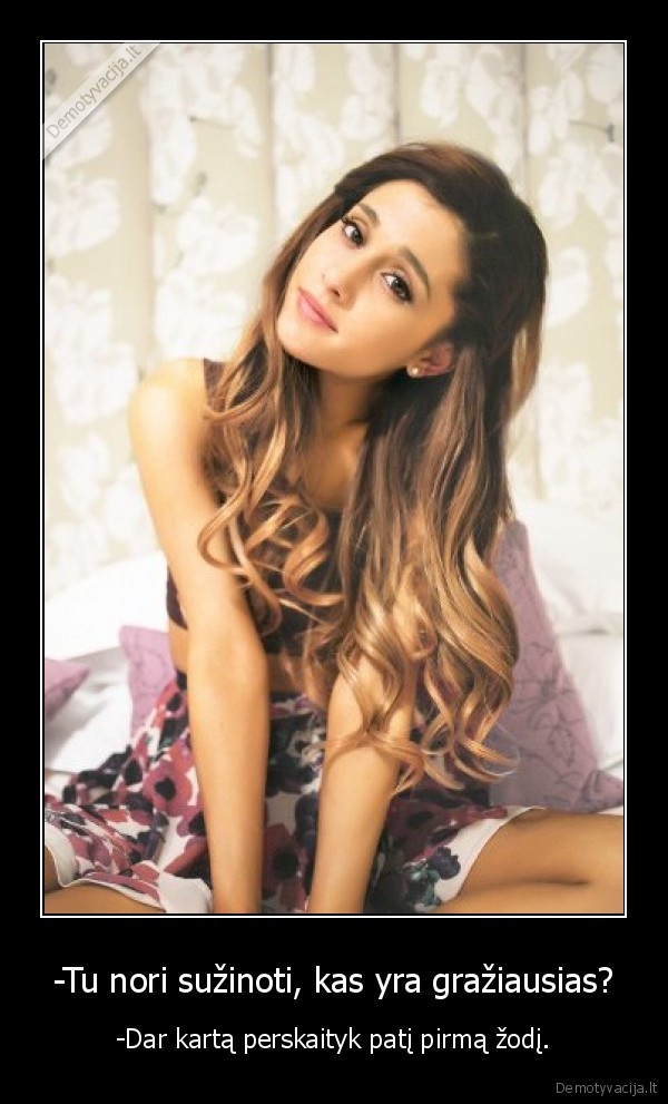 -Tu nori sužinoti, kas yra gražiausias?