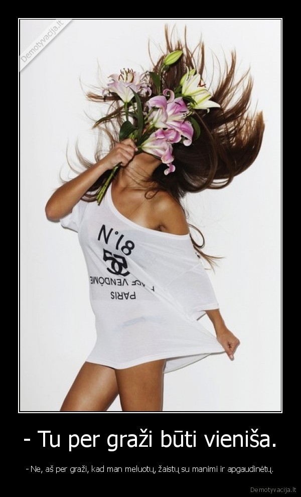 - Tu per graži būti vieniša.
