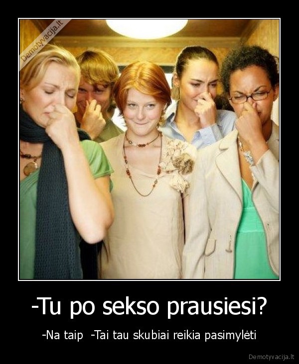 -Tu po sekso prausiesi?
