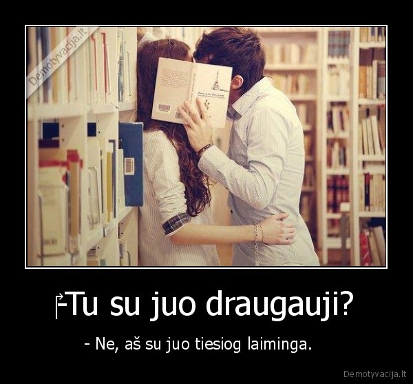 ‎-Tu su juo draugauji?