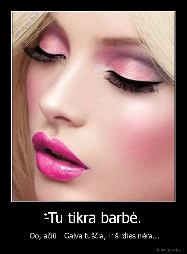 ‎-Tu tikra barbė.