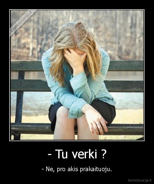 verkti,prakaituoti,akis