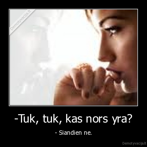 -Tuk, tuk, kas nors yra?