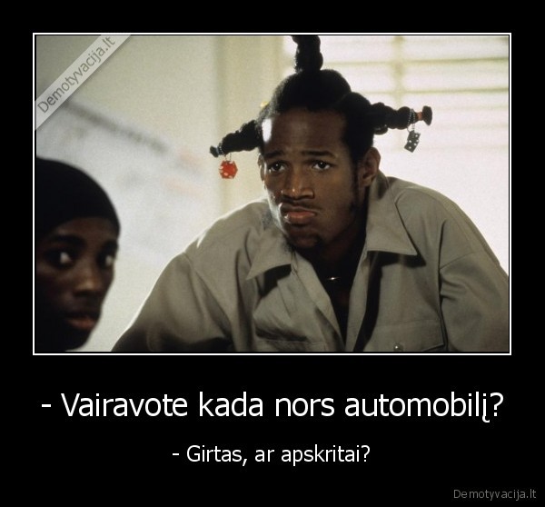 - Vairavote kada nors automobilį?
