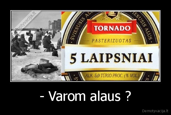 - Varom alaus ?