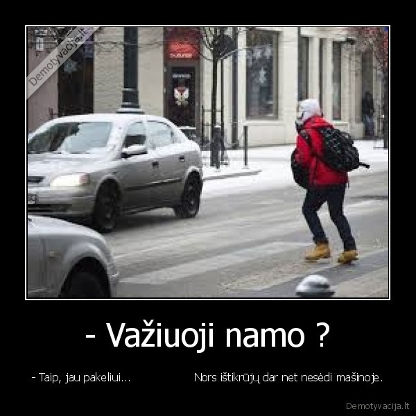 - Važiuoji namo ?