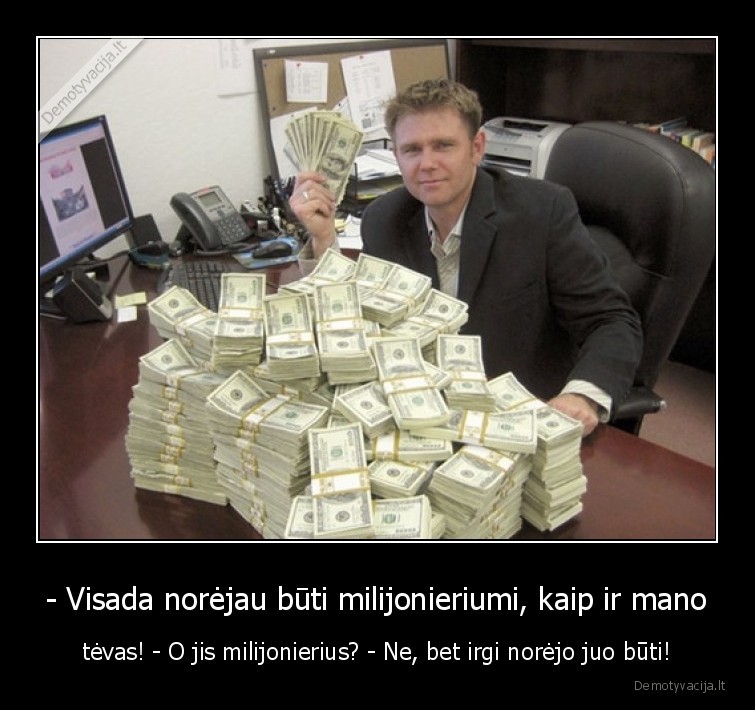tevas,milijonierius,norai,pinigai,turtas