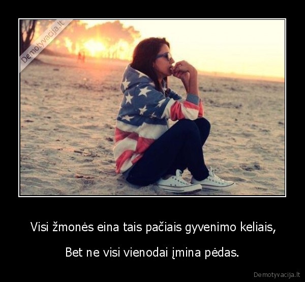  Visi žmonės eina tais pačiais gyvenimo keliais,