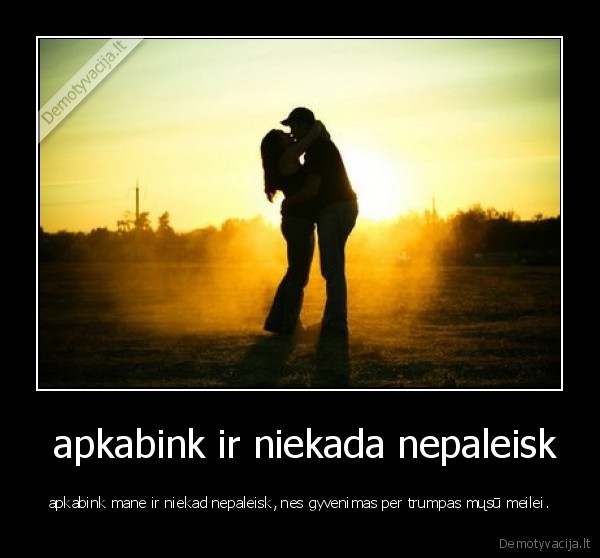  apkabink ir niekada nepaleisk