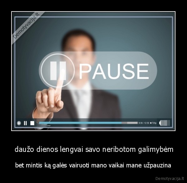  daužo dienos lengvai savo neribotom galimybėm