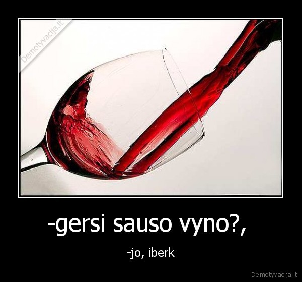 -gersi sauso vyno?, 