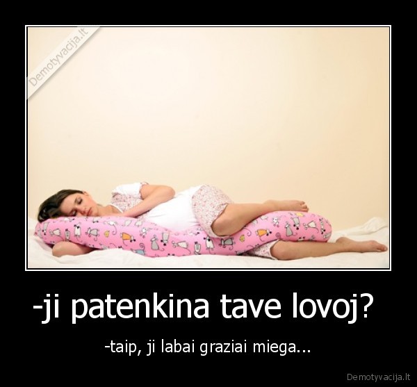 -ji patenkina tave lovoj? 