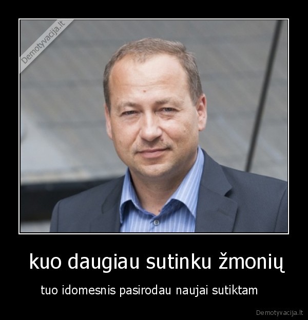  kuo daugiau sutinku žmonių