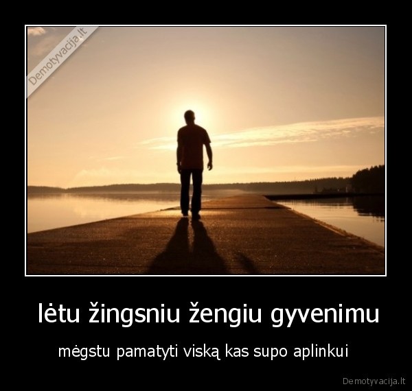  lėtu žingsniu žengiu gyvenimu