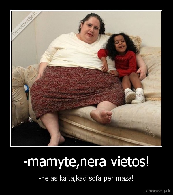 -mamyte,nera vietos!