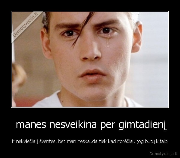  manes nesveikina per gimtadienį