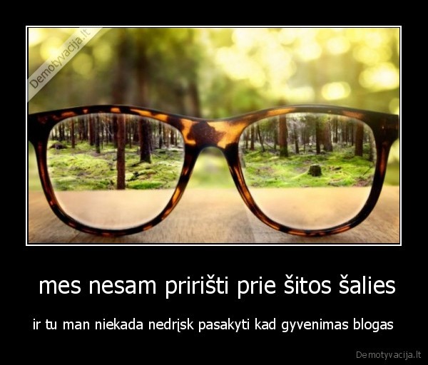  mes nesam pririšti prie šitos šalies