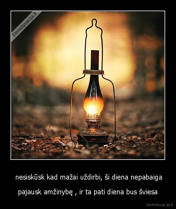  nesiskūsk kad mažai uždirbi, ši diena nepabaiga