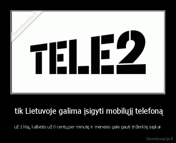  tik Lietuvoje galima įsigyti mobilųjį telefoną