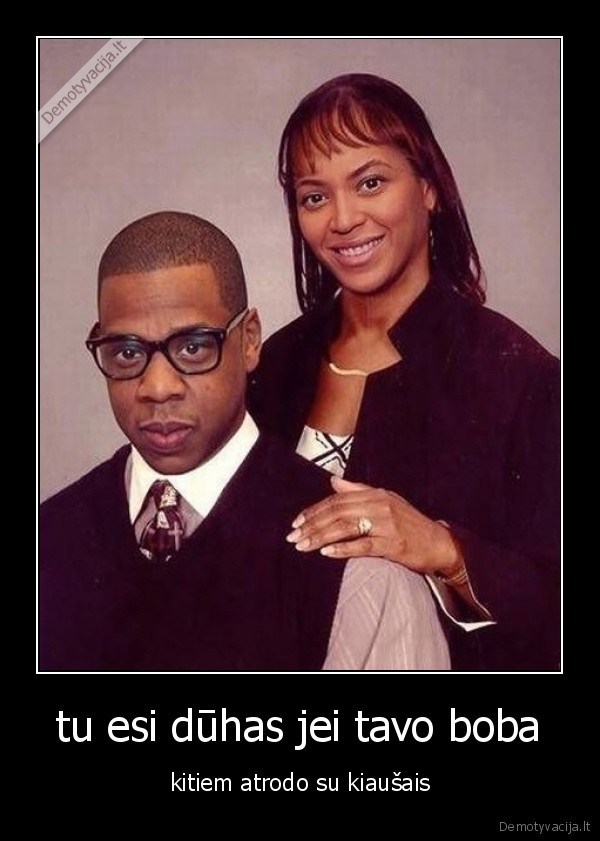  tu esi dūhas jei tavo boba 